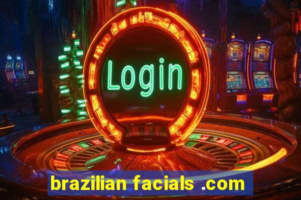 brazilian facials .com